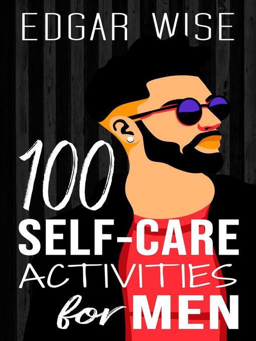 Title details for 100 Self-Care Activities for Men by Edgar Wise - Available